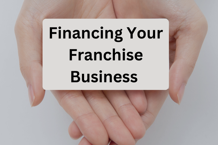 Finding a Franchise to Buy – Tips for Financing Your Franchise…